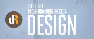 Step Three in Our Branding Process: Design