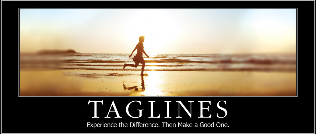 Tag Lines: Experience the Difference. Then Make a Good One.