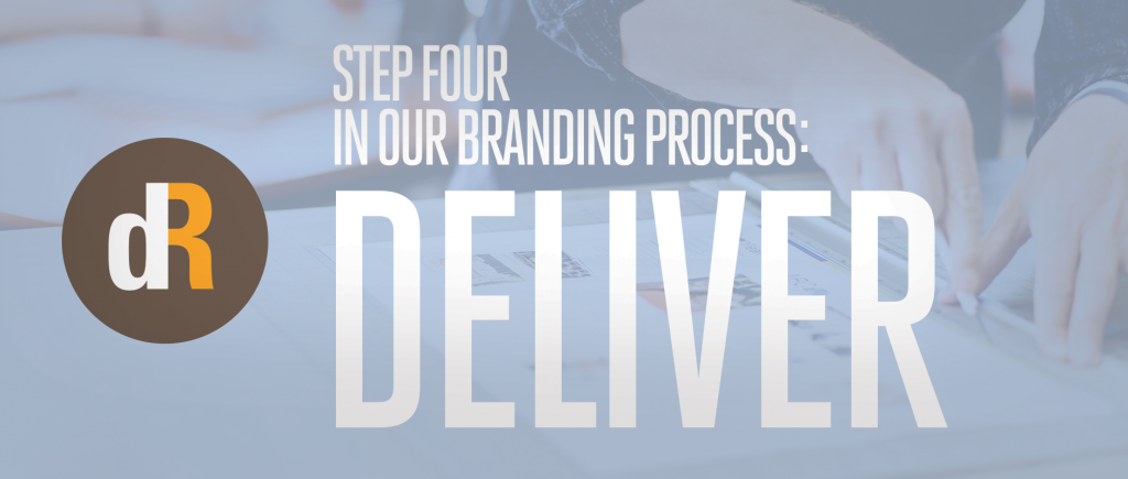 Step Four in Our Branding Process: Deliver