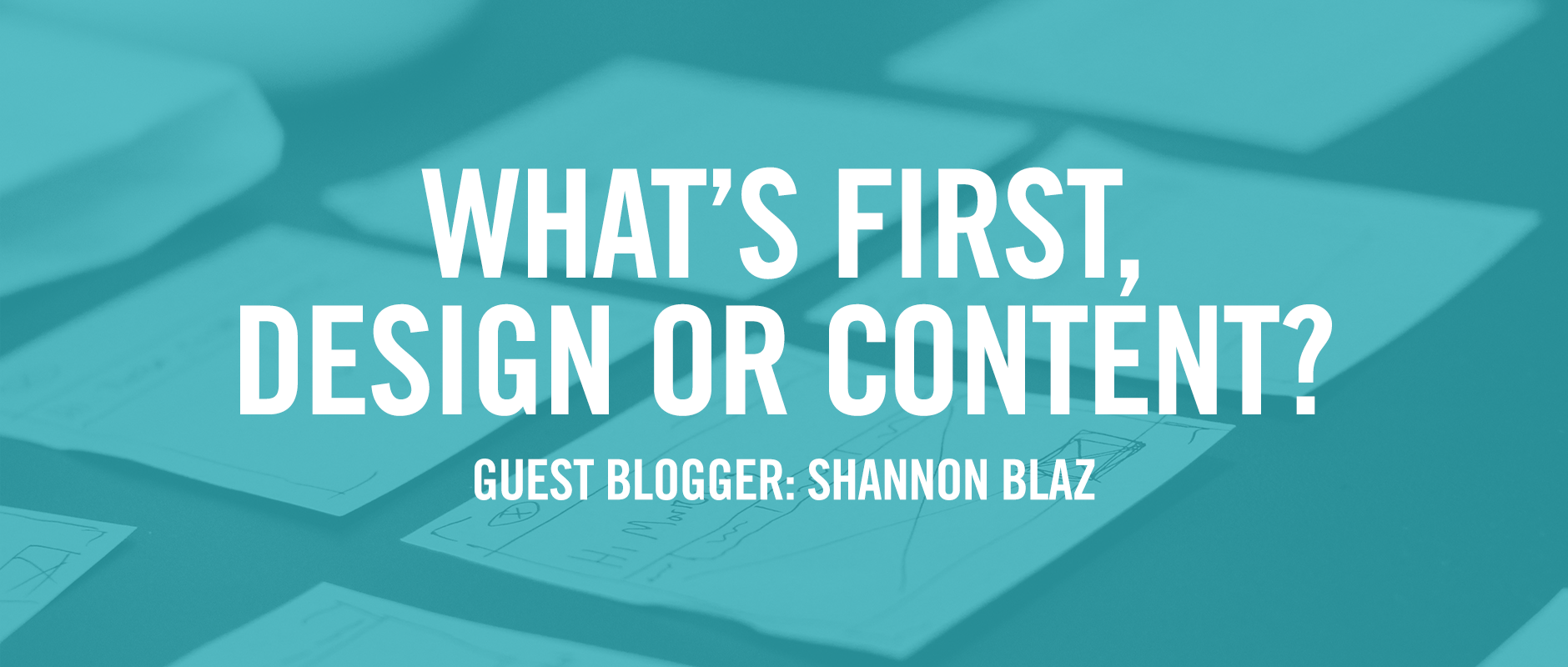 What's First, Design or Content?